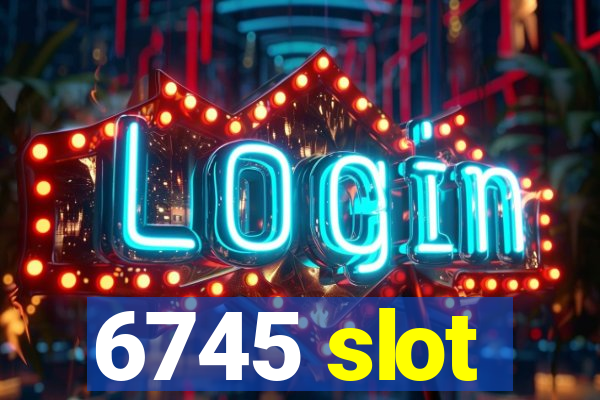 6745 slot